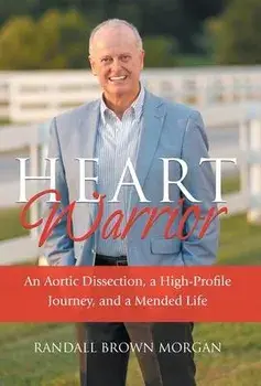 Heart Warrior: An Aortic Dissection, a High-Profile Journey, and a Mended Life, Hardcover/Randall Brown Morgan