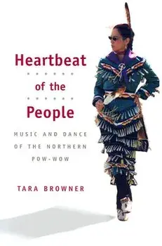 Heartbeat of the People: Music and Dance of the Northern Pow-wow, Paperback/Tara Browner