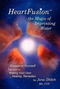 Heartfusion, the Magic of Imprinting Water, Paperback/Jana Shiloh