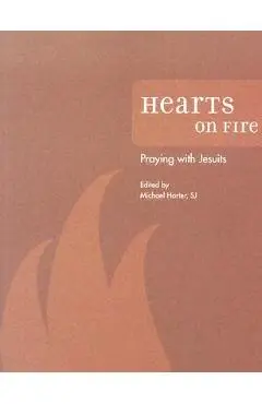 Hearts on Fire: Praying with Jesuits - Michael J. Harter