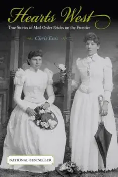 Hearts West: True Stories of Mail-Order Brides on the Frontier, Paperback/Chris Enss