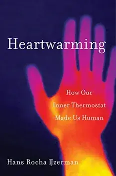 Heartwarming: How Our Inner Thermostat Made Us Human, Hardcover/Hans Rocha Ijzerman