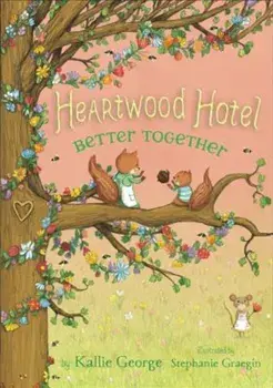 Heartwood Hotel, Book 3 Better Together, Paperback/Kallie George