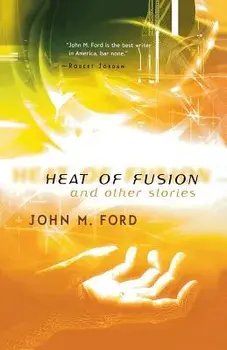 Heat of Fusion and Other Stories, Paperback/John M. Ford