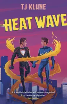 Heat Wave. The finale to The Extraordinaries series from a New York Times bestselling author, Paperback/T J Klune