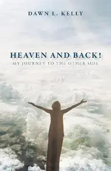 Heaven and Back!: My Journey to the Other Side, Paperback/Dawn L. Kelly