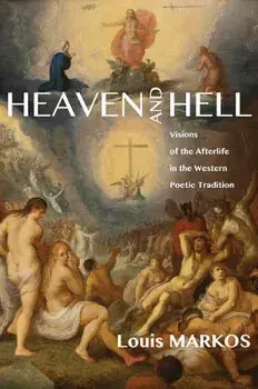 Heaven and Hell: Visions of the Afterlife in the Western Poetic Tradition, Paperback/Louis Markos