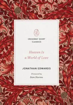 Heaven Is a World of Love: "a World of Love", Paperback/Jonathan Edwards