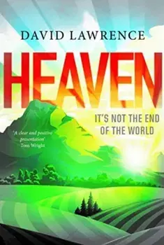 Heaven: It's Not the End of the World, Paperback/David Lawrence