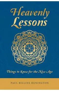 Heavenly Lessons: Things to Know for the New Age - Paul Billins Henington