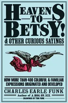 Heavens to Betsy!, Paperback/Charles E. Funk
