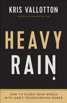 Heavy Rain: How to Flood Your World with God's Transforming Power, Paperback/Kris Vallotton