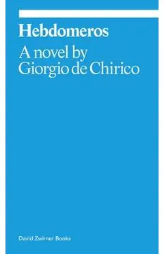 Hebdomeros: A Novel - Giorgio De Chirico