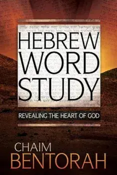 Hebrew Word Study: Revealing the Heart of God, Hardcover/Chaim Bentorah