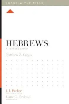 Hebrews: A 12-Week Study, Paperback/Matthew Z. Capps