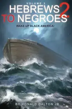 Hebrews to Negroes 2 Volume 3: Wake Up Black America, Hardcover/Ronald Dalton Jr