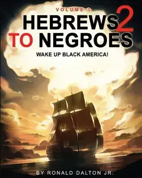 Hebrews to Negroes 2: Wake Up Black America! Volume 1, Paperback/Ronald Dalton Jr