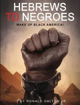 Hebrews to Negroes: Wake Up Black America!, Hardcover/Ronald Dalton Jr
