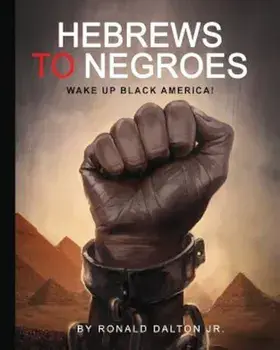Hebrews to Negroes: Wake Up Black America!, Paperback/Ronald Dalton Jr
