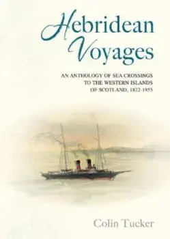 Hebridean Voyages. An Anthology of Sea Crossings to the Western Islands of Scotland, 1822-1955, Paperback/***