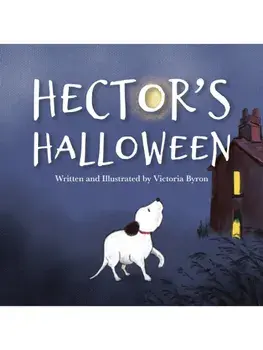 Hector's Halloween. A Brave Little Dog's Spooky Adventure to Find His Family, Paperback/Victoria Byron