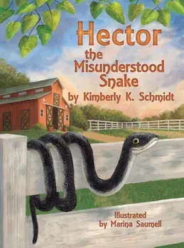 Hector the Misunderstood Snake, Hardcover/Kimberly K. Schmidt