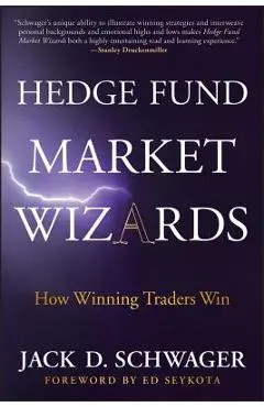 Hedge Fund Market Wizards: How Winning Traders Win - Jack D. Schwager