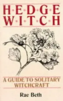 Hedge Witch. A Guide to Solitary Witchcraft, New ed, Paperback/Rae Beth