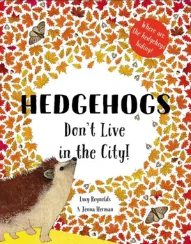 Hedgehogs Don't Live in the City!, Paperback/Lucy Reynolds