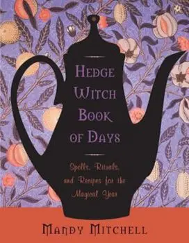 Hedgewitch Book of Days: Spells, Rituals, and Recipes for the Magical Year, Paperback/Mandy Mitchell