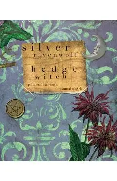 Hedgewitch: Spells, Crafts & Rituals for Natural Magick - Silver Ravenwolf