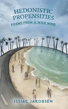 Hedonistic Propensities. Poems from a Wild Mind, Paperback/Issiac Jakobsen