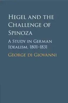 Hegel and the Challenge of Spinoza. A Study in German Idealism, 1801-1831, Paperback/***
