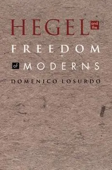Hegel and the Freedom of Moderns, Paperback/Domenico Losurdo