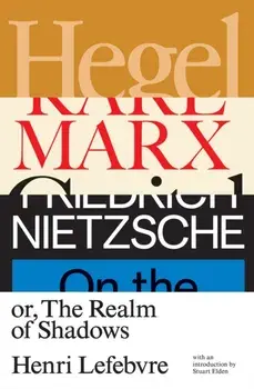 Hegel, Marx, Nietzsche: Or the Realm of Shadows, Paperback/Henri Lefebvre