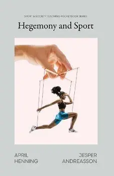 Hegemony and Sport: Power Through Culture in Theory and Practice, Paperback/April Henning