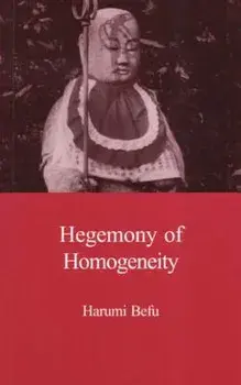 Hegemony of Homogeneity: An Anthropological Analysis of Nihonjinron, Paperback/Harumi Befu