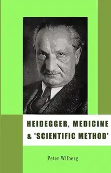 Heidegger, Medicine and 'scientific Method': The Unheeded Message of the Zollikon Seminars, Paperback/Peter Wilberg