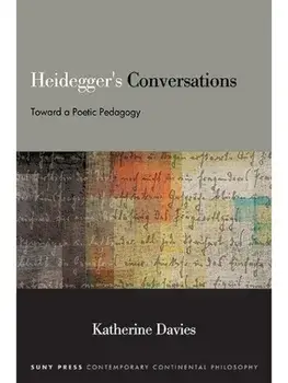 Heidegger's Conversations. Toward a Poetic Pedagogy, Paperback/Katherine Davies