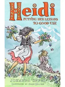 Heidi: Putting Her Lessons to Good Use. First Unabridged Translation with illustrations by Susan Hellard, Paperback/Johanna Spyri
