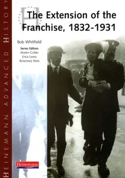 Heinemann Advanced History: The Extension of the Franchise: 1832-1931, Paperback/Bob Whitfield