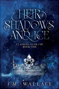 Heir of Shadows and Ice, Paperback/J. M. Wallace