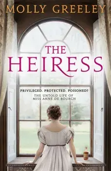 Heiress. The untold story of Pride & Prejudice's Miss Anne de Bourgh, Hardback/Molly Greeley