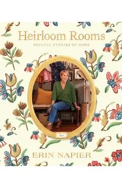 Heirloom Rooms: Soulful Stories of Home - Erin Napier