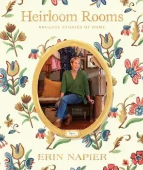 Heirloom Rooms. Soulful Stories of Home, Hardback/Erin Napier
