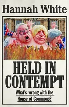 Held in Contempt. What'S Wrong with the House of Commons?, Paperback/Hannah White