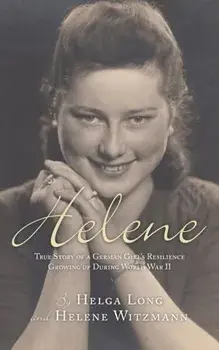 Helene: True Story of a German Girl's Resilience Growing Up During World War II, Paperback/Helga Long