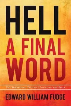 Hell A Final Word: The Surprising Truths I Found in the Bible, Paperback/Edward William Fudge