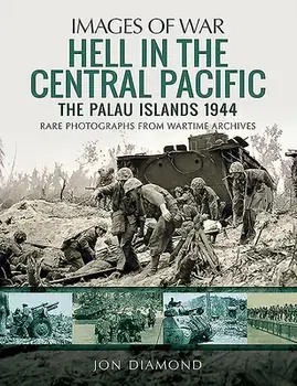 Hell in the Central Pacific 1944: The Palau Islands, Paperback/Jon Diamond