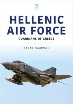Hellenic Air Force: Guardians of Greece, Paperback/Babak Taghvaee
